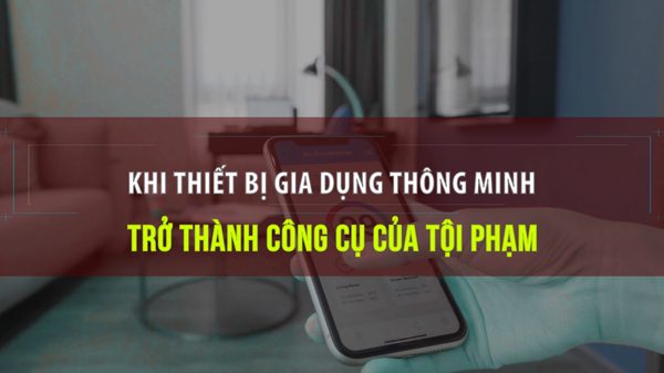 [Video] Khi thiết bị gia dụng thông minh trở thành công cụ của tội phạm
