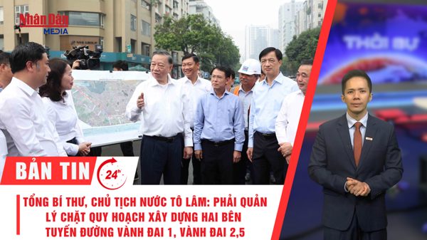 [Video] Thời sự 24h ngày 10/10/2026: Tổng Bí thư, Chủ tịch nước Tô Lâm: Hà Nội phải quản lý chặt quy hoạch xây dựng hai bên tuyến đường Vành đai 1, Vành đai 2,5