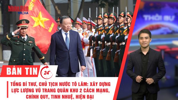 [Video] Thời sự 24h ngày 12/10/2026: Tổng Bí thư, Chủ tịch nước Tô Lâm: Xây dựng Lực lượng vũ trang Quân khu 2 cách mạng, chính quy, tinh nhuệ, hiện đại