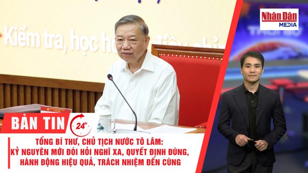 [Video] Thời sự 24h ngày 14/9/2026: Tổng Bí thư, Chủ tịch nước Tô Lâm: Kỷ nguyên mới đòi hỏi nghĩ xa, quyết định đúng, hành động hiệu quả, trách nhiệm đến cùng