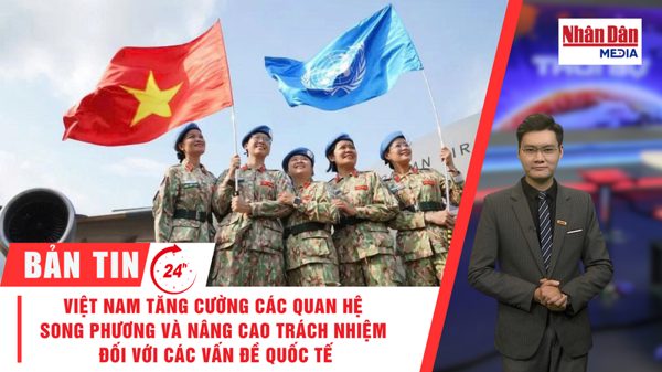 [Video] Thời sự 24h ngày 18/9/2026: Việt Nam tăng cường các quan hệ song phương và nâng cao trách nhiệm đối với các vấn đề quốc tế