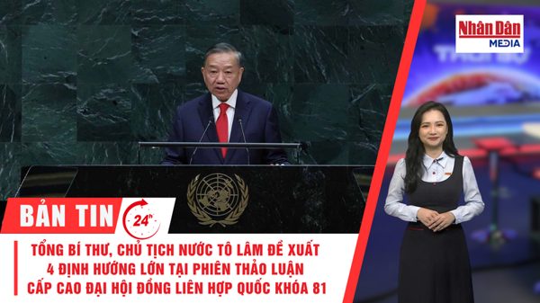 [Video] Thời sự 24h ngày 23/9/2026: Tổng Bí thư, Chủ tịch nước Tô Lâm đề xuất 4 định hướng lớn tại Phiên thảo luận cấp cao Đại hội đồng Liên hợp quốc khóa 81