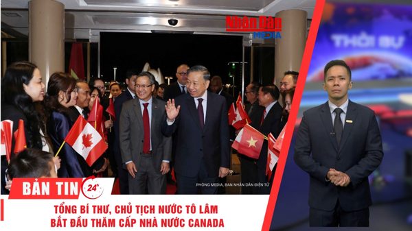 [Video] Thời sự 24h ngày 24/9/2026: Tổng Bí thư, Chủ tịch nước Tô Lâm bắt đầu thăm cấp Nhà nước Canada