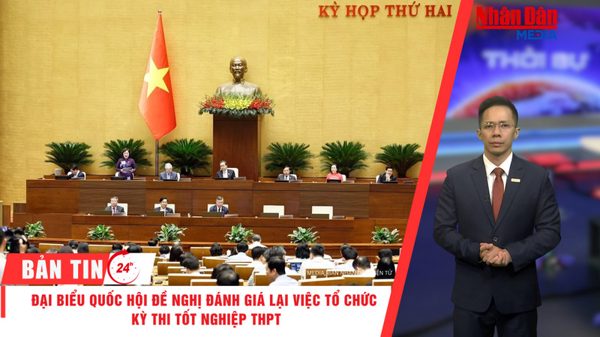 [Video] Thời sự 24h ngày 31/10/2026: Đại biểu Quốc hội đề nghị đánh giá lại việc tổ chức kỳ thi tốt nghiệp THPT