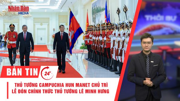 [Video] Thời sự 24h ngày 9/10/2026: Thủ tướng Campuchia Hun Manet chủ trì lễ đón chính thức Thủ tướng Lê Minh Hưng