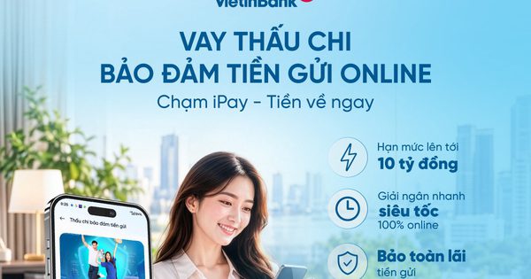 VietinBank triển khai vay thấu chi bảo đảm bằng tiền gửi online hạn mức 10 tỉ đồng