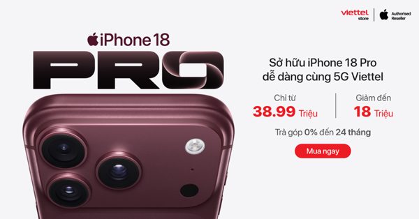 Viettel Store mở bán iPhone 18 Pro series trên toàn quốc: Ưu đãi tới 18 triệu đồng