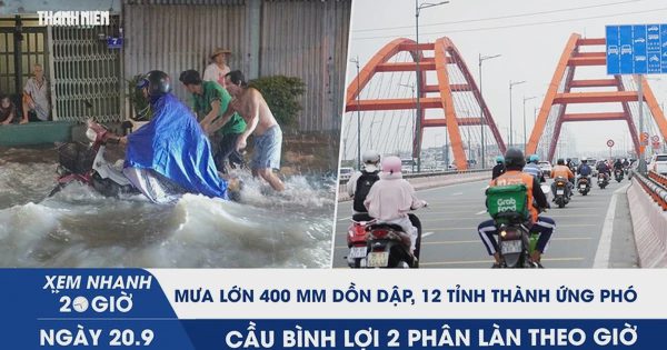 Xem nhanh 20h ngày 20.9: Mưa lớn 400 mm dồn dập, 12 tỉnh thành ứng phó | Cầu Bình Lợi 2 phân làn theo giờ
