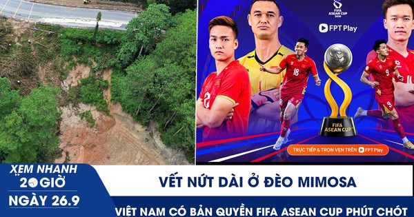 Xem nhanh 20h ngày 26.9: Vết nứt dài ở đèo Mimosa | Việt Nam có bản quyền FIFA ASEAN Cup phút chót