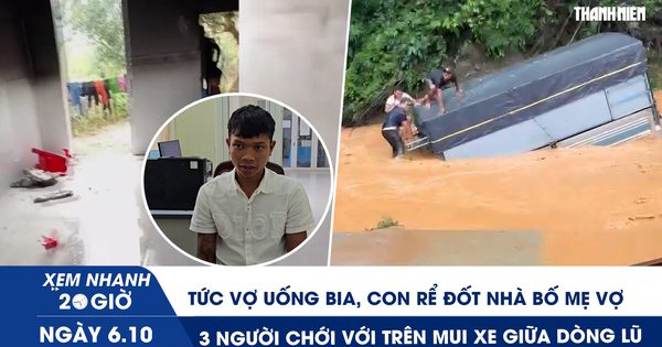 Xem nhanh 20h ngày 6.10: Tức vợ uống bia, con rể đốt nhà bố mẹ vợ | 3 người chới với trên mui xe giữa dòng lũ