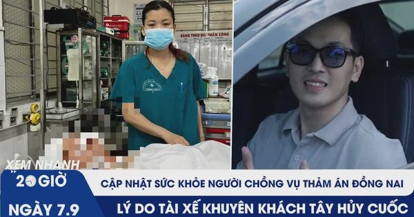 Xem nhanh 20h ngày 7.9: Sức khỏe người chồng vụ thảm án Đồng Nai | Lý do tài xế khuyên khách Tây hủy cuốc