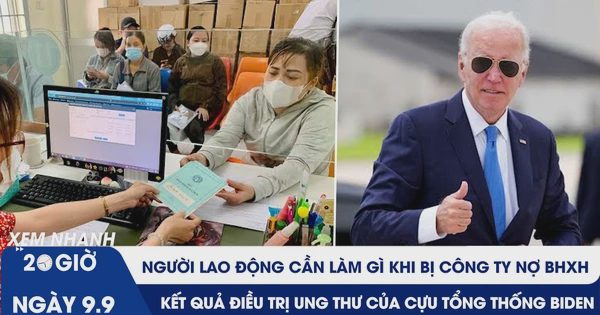Xem nhanh 20h ngày 9.9: Công ty nợ BHXH, người lao động làm gì? | Ông Biden điều trị ung thư ra sao?